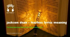 Image depicting the meaning behind "Jackson Dean - Fearless" lyrics, exploring themes of courage and resilience.