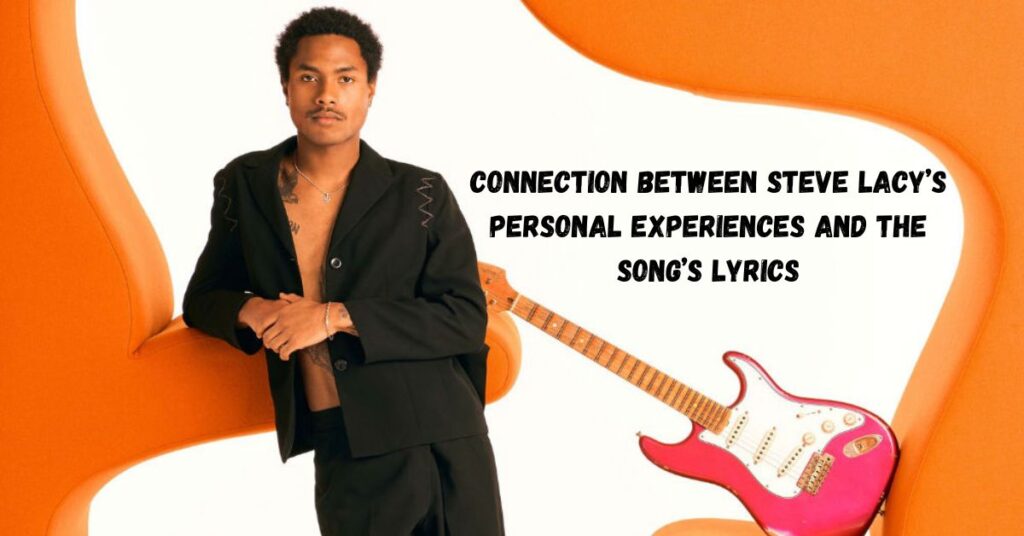 Connection Between Steve Lacy’s Personal Experiences and the Song’s Lyrics