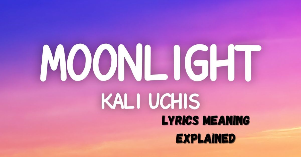 Kali Uchis Moonlight Lyrics Meaning Explained