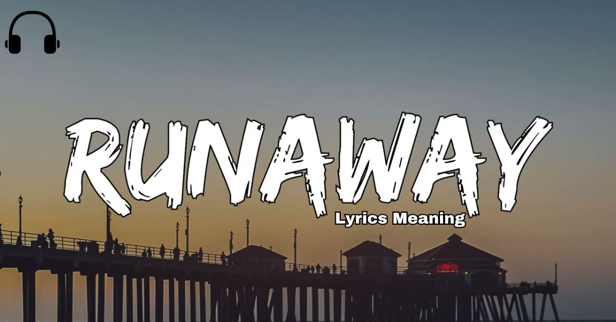 Runaway Lyrics Meaning