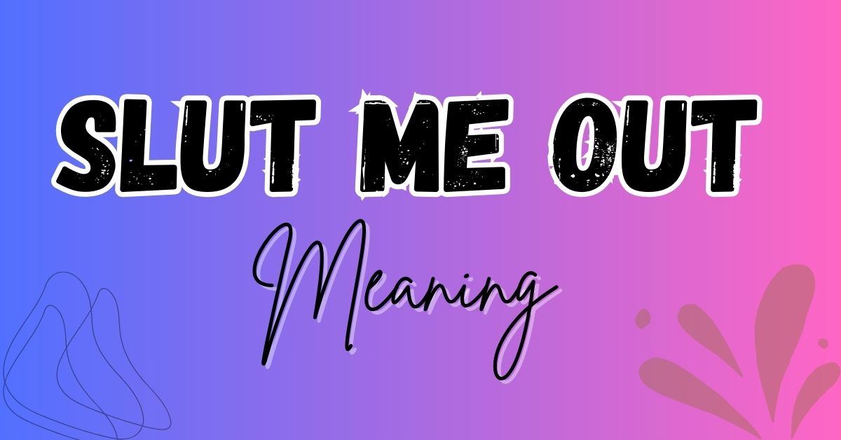 Slut Me Out Meaning