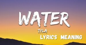 Water Lyrics Tyla Meaning