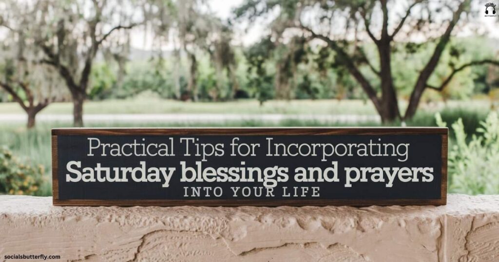 Practical Tips for Incorporating Saturday Blessings and Prayers into Your Life