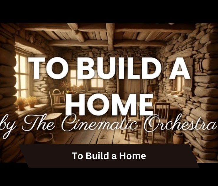 To Build a Home