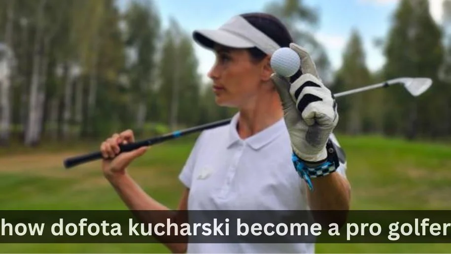 How Dofota Kucharski Become a Pro Golfer in 2026?