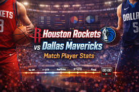 Houston Rockets vs Dallas Mavericks Match Player Stats: Full Breakdown and Analysis